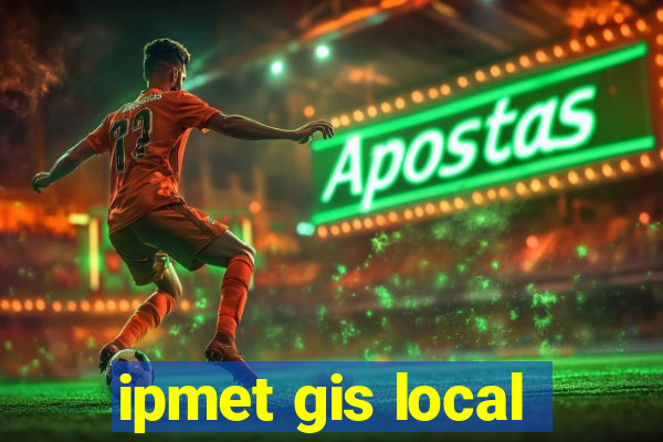 ipmet gis local